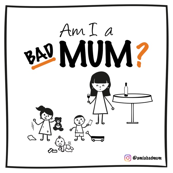 Am I A Bad Mum?