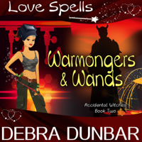 Debra Dunbar & Love Spells - Warmongers and Wands: Accidental Witches, Book 2 (Unabridged) artwork