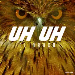 Uh Uh - Single by El Bruxo album reviews, ratings, credits