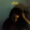 Never Enough (feat. Ashe) - Single album lyrics, reviews, download