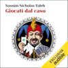 Giocati dal caso: Il ruolo della fortuna nella finanza e nella vita - Nassim Nicholas Taleb