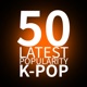 50 LATEST POPULARITY K-POP
