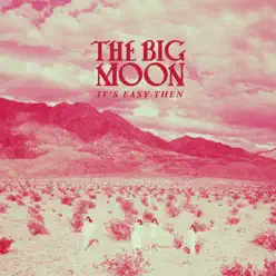 It’s Easy Then - Single - The Big Moon It’s Easy Then - Single - The Big Moon