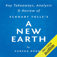 Eureka Books - A New Earth: Awakening to Your Life's Purpose, by Eckhart Tolle  Key Takeaways, Analysis & Review (Unabridged) artwork