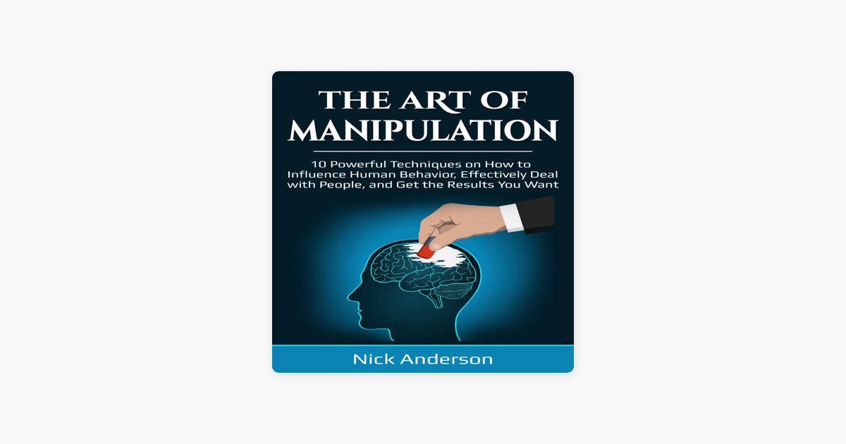 ‎The Art of Manipulation: 10 Powerful Techniques on How to Influence ...