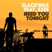 Slackwax - Need You Tonight