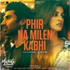 Phir Na Milen Kabhi (From "Malang - Unleash the Madness") - Single