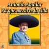 Antonio Aguilar - Pa' Que Me Sirve la Vida