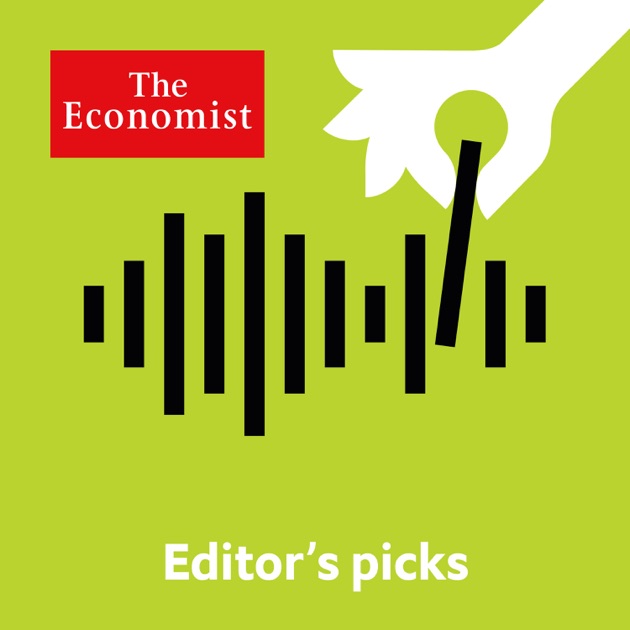 Editor's picks from The Economist by The Economist on Apple Podcasts