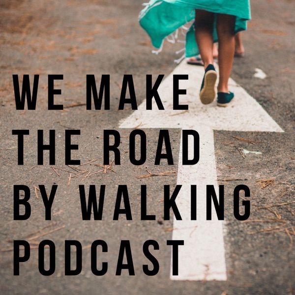 We Make the Road By Walking Podcast cover