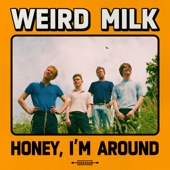 Weird Milk - Honey, I'm Around
