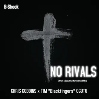 No Rivals (feat. Chris Cobbins & Tim Ogutu) - Single by B-Shock album reviews, ratings, credits