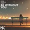 Be Without You (feat. Notelle) - KEPIK & Luma lyrics