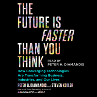 Peter H. Diamandis & Steven Kotler - The Future Is Faster Than You Think (Unabridged) artwork
