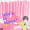 Who's to Blame (feat. Familypet) - Single album lyrics, reviews, download