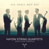 All Shall Not Die: Haydn String Quartets