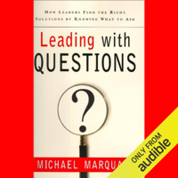 Michael Marquardt - Leading with Questions: How Leaders Find the Right Solutions by Knowing What to Ask (Unabridged) artwork