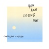 You Are Losing Me by Chelsea Cutler iTunes Track 1