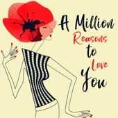 A Million Reasons to Love You: The Best of the Big Band, Incredible Jazz, Smooth Sax & Trumpet, Lively Background, Perfect Jazz for Dates & Dinners, Slow Dance, Vintage Jazz artwork