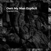 Shantell Elis - Own My Man Explicit