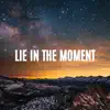 Lie in the Moment - Single album lyrics, reviews, download