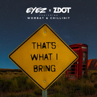 That's What I Bring (feat. Chillinit & Wombat)-Eyez, Zdot & Chillinit