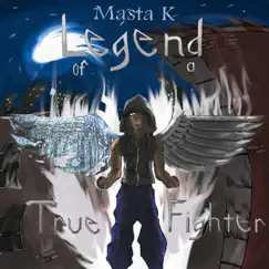 Legend of a True Fighter by Masta K album reviews, ratings, credits