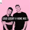 Stream & download Loud Luxury @ Home Mix 1 (DJ Mix)