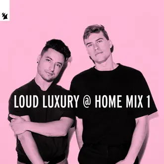 Loud Luxury @ Home Mix 1 (DJ Mix) by Loud Luxury album reviews, ratings, credits