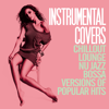 Instrumental Covers (Chillout, Lounge, Nu Jazz, Bossa Versions of Popular Hits) - Varios Artistas