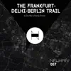 Stream & download The Frankfurt - Delhi - Berlin Trail - Single