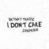 Skyway Traffic - I Don't Care (feat. Zakariah)