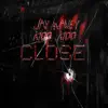 Close (feat. Kidd Kidd) - Single album lyrics, reviews, download
