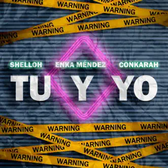 Tu Y Yo - Single by Shelloh, Enka Mendez & Conkarah album reviews, ratings, credits