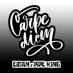 Carpe Diem - Single by Pipe King & Eidan album reviews, ratings, credits