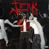 Jerk! album lyrics, reviews, download