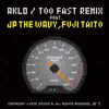 Too Fast (Remix) [feat. JP THE WAVY & Fuji Taito] - Single album lyrics, reviews, download