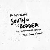 South of the Border (feat. Camila Cabello & Cardi B) [Cheat Codes Remix]-エド・シーラン