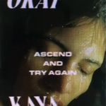 Okay Kaya - Ascend and Try Again