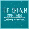 The Crown Main Theme (Lullaby Rendition) - Single album lyrics, reviews, download
