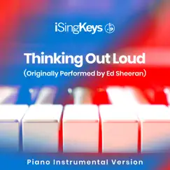 Thinking Out Loud (Higher Key - Originally Performed by Ed Sheeran) [Piano Instrumental Version] Song Lyrics