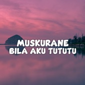 DJ Kanan Kiri Muskurane x Bila Aku Tututu 2023 (Remix) artwork