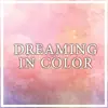 Dreaming in Color - Single album lyrics, reviews, download