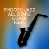 Smooth Jazz All Stars Cover H.E.R. (Instrumental ) artwork