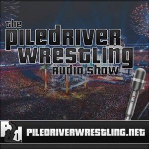 Piledriver Wrestling Audio Show:#131(7/25/15)