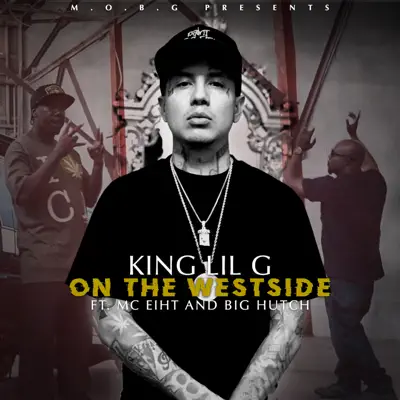 On the Westside (feat. Big Hutch & MC Eiht) - Single - King Lil G