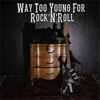 Way Too Young for Rock 'n' Roll - EP