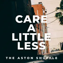 Care a Little Less - Single - The Aston Shuffle Care a Little Less - Single - The Aston Shuffle