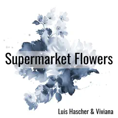 Supermarket Flowers - Single by Luis Hascher & Viviana album reviews, ratings, credits