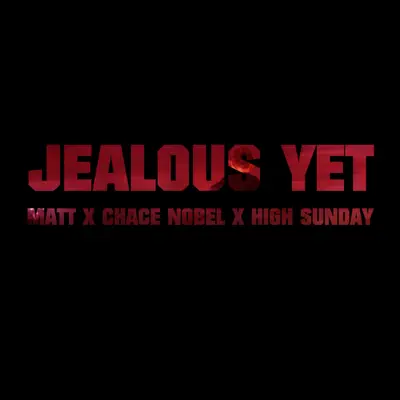 Jealous Yet (feat. Chace Nobel & High Sunday) - Single - Matt